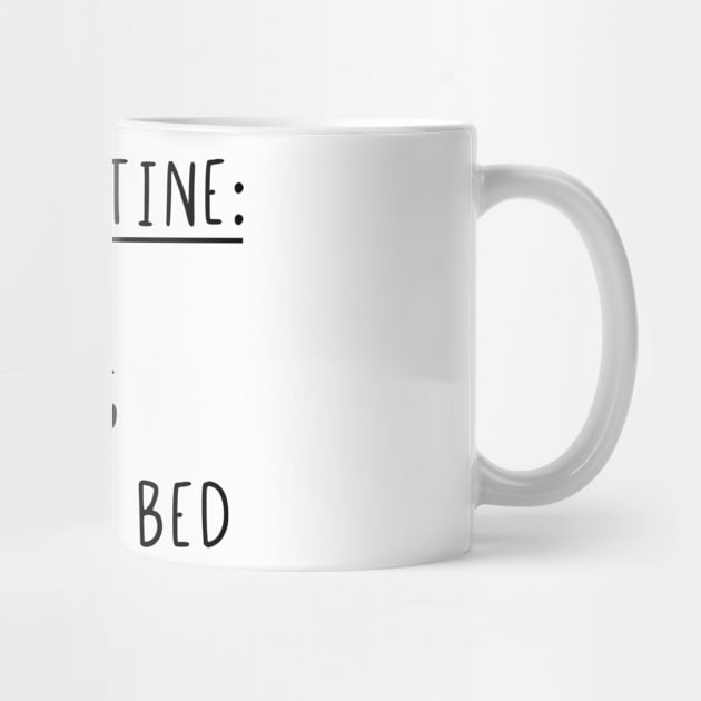 My daily routine get up be amazing go back to bed by StraightDesigns